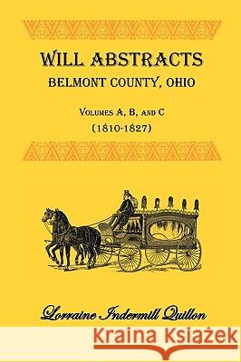 Will Abstracts, Belmont County, Ohio, Vols. A, B, and C (1810-1827) Lorraine In Quillon 9781585495856 