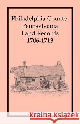 Philadelphia County, Pennsylvania, Land Records 1706-1713 Mary M. Brewer 9781585495948 Heritage Books