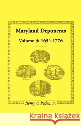 Maryland Deponents: Volume 3, 1634-1776 Peden Jr, Henry C. 9781585496129 Heritage Books