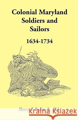 Colonial Maryland Soldiers and Sailors, 1634-1734 Henry C. Pede 9781585496495 
