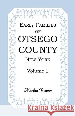 Early Families of Otsego County, New York, Volume 1 Martha Reamy 9781585496600