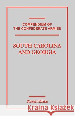 Compendium of the Confederate Armies: South Carolina and Georgia Stewart Sifakis 9781585496921