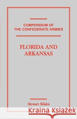 Compendium of the Confederate Armies: Florida and Arkansas Stewart Sifakis 9781585496952