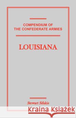 Compendium of the Confederate Armies: Louisiana Stewart Sifakis 9781585496983