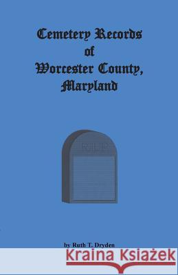 Cemetery Records Worcester County, Maryland Ruth T. Dryden   9781585497683 Heritage Books Inc