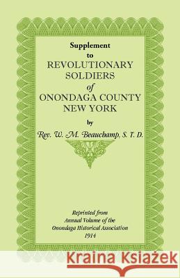 Supplement to Revolutionary Soldiers of Onondaga County, New York William Beauchamp   9781585498277 Heritage Books Inc