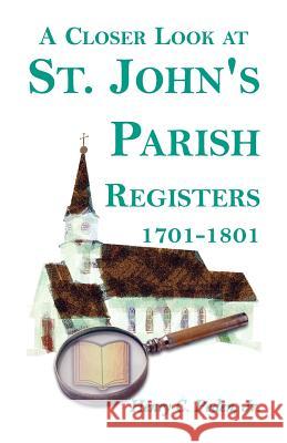 A Closer Look at St. John's Parish Registers [Baltimore County, Maryland], 1701-1801 Henry C., Jr. Peden Henry C. Pede 9781585498437 Heritage Books