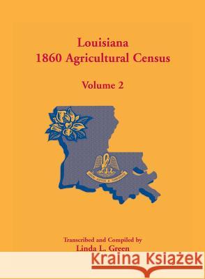 Louisiana 1860 Agricultural Census: Volume 2 Green, Linda L. 9781585498611 Heritage Books