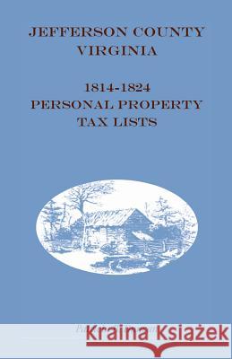 Jefferson County, [West] Virginia, 1814-1824 Personal Property Tax Lists Patricia B. Duncan   9781585498710 Heritage Books Inc