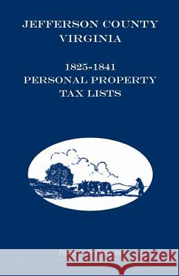 Jefferson County, Virginia, 1825-1841 Personal Property Tax Lists Patricia B. Duncan   9781585498727 Heritage Books Inc