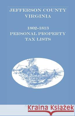 Jefferson County, [West] Virginia, 1802-1813 Personal Property Tax Lists Patricia B. Duncan   9781585498741 Heritage Books Inc