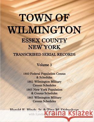 Town of Wilmington, Essex County, New York, Transcribed Serial Records, Volume 3 Jr. Harold E. Hinds Tina Didreckson  9781585498963