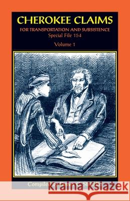 Cherokee Claims for Transportation and Subsistence, Special File 154: Volume 1 Dawn C Stricklin 9781585499182 Heritage Books