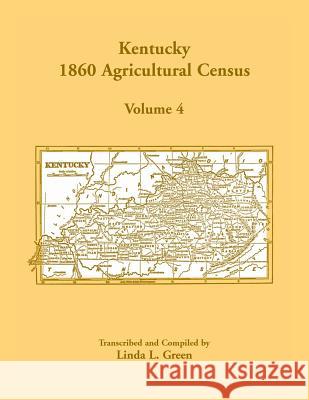 Kentucky 1860 Agricultural Census, Volume 4 Linda L Green 9781585499366 Heritage Books
