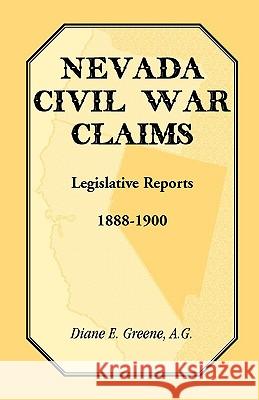 Nevada Civil War Claims: Legislative Reports, 1888-1900 Greene, Diane E. 9781585499564 Heritage Books