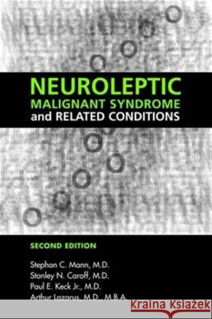 Neuroleptic Malignant Syndrome and Related Conditions Jennifer E. Fulton Stephen C. Mann Paul E., JR. Keck 9781585620111 American Psychiatric Publishing, Inc.
