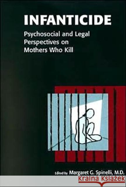 Infanticide: Psychosocial and Legal Perspectives on Mothers Who Kill Spinelli, Margaret G. 9781585620975 American Psychiatric Publishing, Inc.