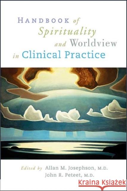 Handbook of Spirituality and Worldview in Clinical Practice Allan M. Josephson John R. Peteet Allan M. Josephson 9781585621040 American Psychiatric Publishing, Inc.