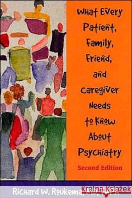 What Every Patient, Family, Friend, and Caregiver Needs to Know about Psychiatry Roukema, Richard W. 9781585621101 American Psychiatric Publishing, Inc.