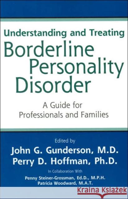 Understanding and Treating Borderline Personality Disorder: A Guide for Professionals and Families Gunderson, John G. 9781585621354 American Psychiatric Publishing, Inc.