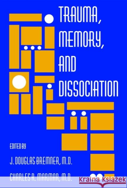 Trauma, Memory, and Dissociation J. Douglas Bremner Charles R. Marmar 9781585621453 American Psychiatric Publishing, Inc.