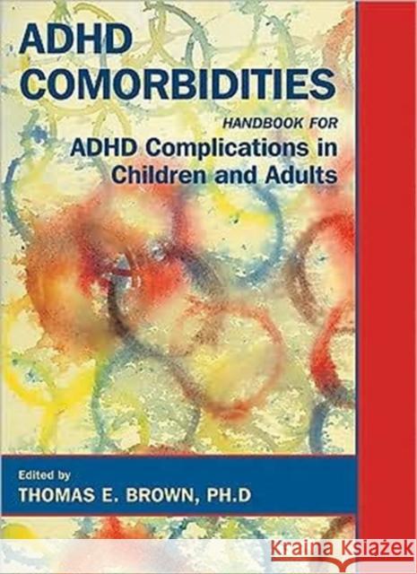 ADHD Comorbidities: Handbook for ADHD Complications in Children and Adults Brown, Thomas E. 9781585621583 American Psychiatric Publishing, Inc.