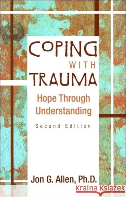 Coping with Trauma: Hope Through Understanding Allen, Jon G. 9781585621699 American Psychiatric Publishing, Inc.