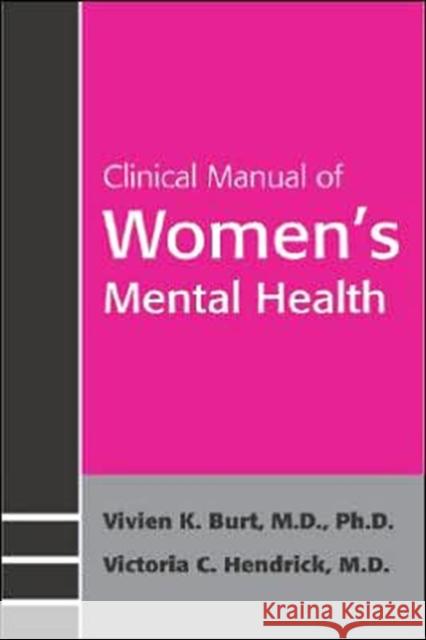 Clinical Manual of Women's Mental Health Vivien K. Burt Victoria C. Hendrick 9781585621866 American Psychiatric Publishing, Inc.