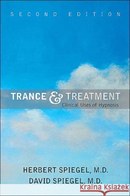Trance and Treatment: Clinical Uses of Hypnosis Spiegel, Herbert 9781585621903 American Psychiatric Publishing, Inc.