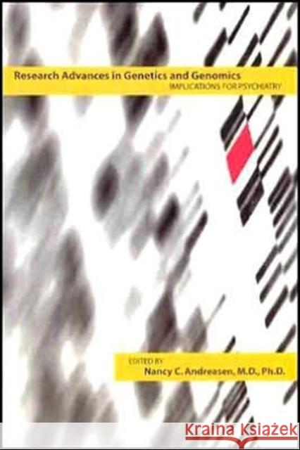 Research Advances in Genetics and Genomics: Implications for Psychiatry Andreasen, Nancy C. 9781585622009 American Psychiatric Publishing, Inc.