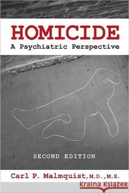 Homicide: A Psychiatric Perspective Malmquist, Carl P. 9781585622047 American Psychiatric Publishing, Inc.