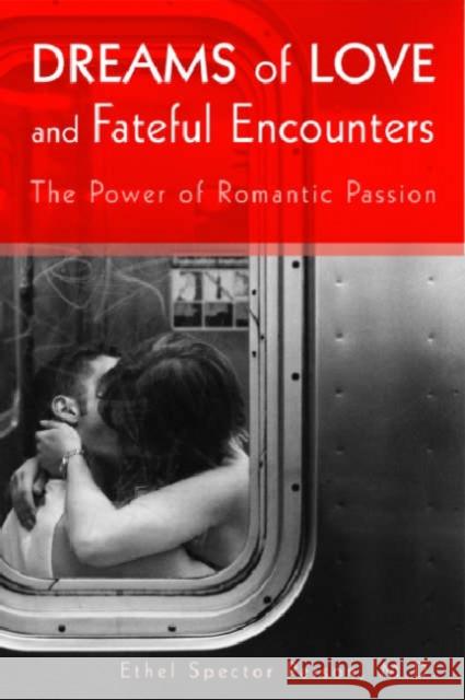 Dreams of Love and Fateful Encounters: The Power of Romantic Passion Person, Ethel S. 9781585622405 American Psychiatric Publishing, Inc.
