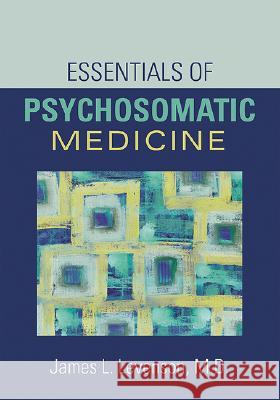 Essentials of Psychosomatic Medicine James L. Levenson 9781585622467 American Psychiatric Publishing, Inc.