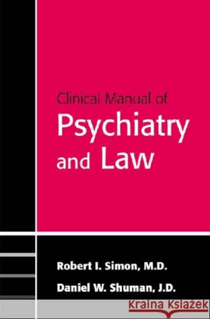 Clinical Manual of Psychiatry and Law Robert I. Simon Daniel W. Shuman 9781585622498 American Psychiatric Publishing, Inc.