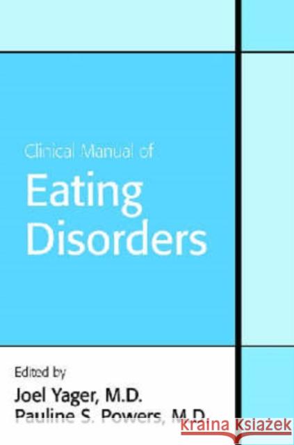 Clinical Manual of Eating Disorders Joel Yager Pauline S. Powers 9781585622702 American Psychiatric Publishing, Inc.