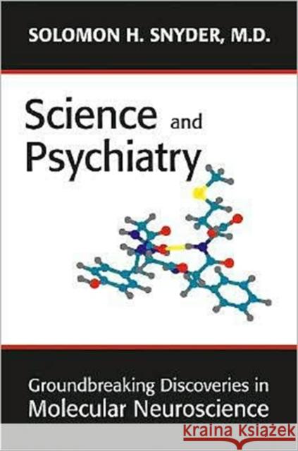 Science and Psychiatry: Groundbreaking Discoveries in Molecular Neuroscience Snyder, Solomon H. 9781585622733