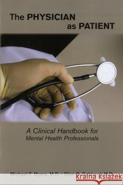 The Physician as Patient: A Clinical Handbook for Mental Health Professionals Myers, Michael F. 9781585623129