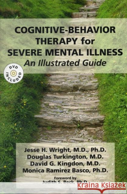 Cognitive-Behavior Therapy for Severe Mental Illness: An Illustrated Guide [With DVD] Wright, Jesse H. 9781585623211 American Psychiatric Publishing, Inc.