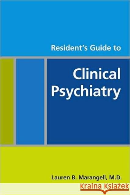 Resident's Guide to Clinical Psychiatry Laren B. Marangell 9781585623242 American Psychiatric Publishing, Inc.