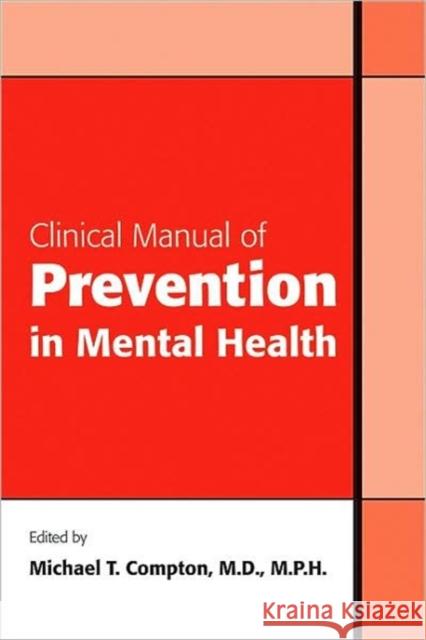 Clinical Manual of Prevention in Mental Health Michael T. Compton 9781585623471