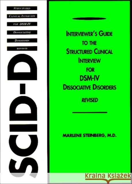 Interviewer's Guide to the Structured Clinical Interview for Dsm-Iv(r) Dissociative Disorders (Scid-D): Revised Steinberg, Marlene 9781585623495 American Psychiatric Publishing, Inc.