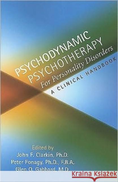 Psychodynamic Psychotherapy for Personality Disorders: A Clinical Handbook Clarkin, John F. 9781585623556