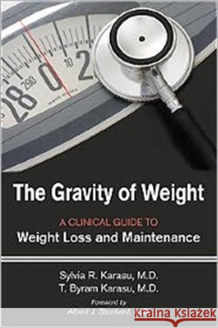 The Gravity of Weight: A Clinical Guide to Weight Loss and Maintenance Karasu, Sylvia R. 9781585623600 American Psychiatric Publishing, Inc.