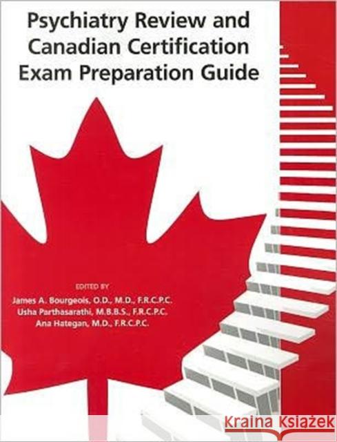 Psychiatry Review and Canadian Certification Exam Preparation Guide James A. Bourgeois Usha Parthasarathi Ana Hategan 9781585624324 American Psychiatric Publishing, Inc.