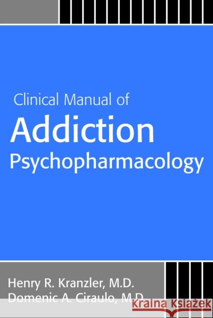 Clinical Manual of Addiction Psychopharmacology Henry R. Kranzler Domenic A. Ciraulo Leah Zindel 9781585624409