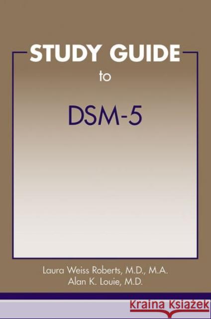 Study Guide to Dsm-5(r) Roberts, Laura Weiss 9781585624645 American Psychiatric Publishing, Inc.