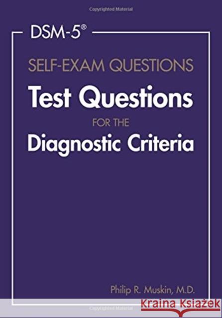 DSM-5(R) Self-Exam Questions: Test Questions for the Diagnostic Criteria Muskin, Philip R. 9781585624676