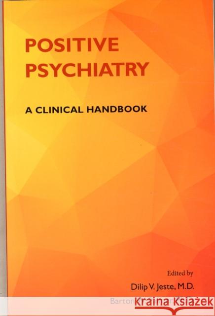 Positive Psychiatry: A Clinical Handbook Dilip V. Jeste Barton W. Palmer 9781585624959 American Psychiatric Publishing