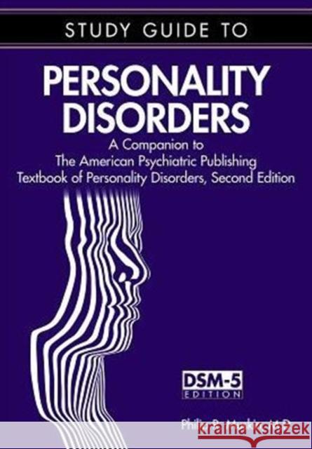 Study Guide to Personality Disorders: A Companion to the American Psychiatric Publishing Textbook of Personality Disorders, Second Edition Philip R. Muskin 9781585624997 American Psychiatric Publishing