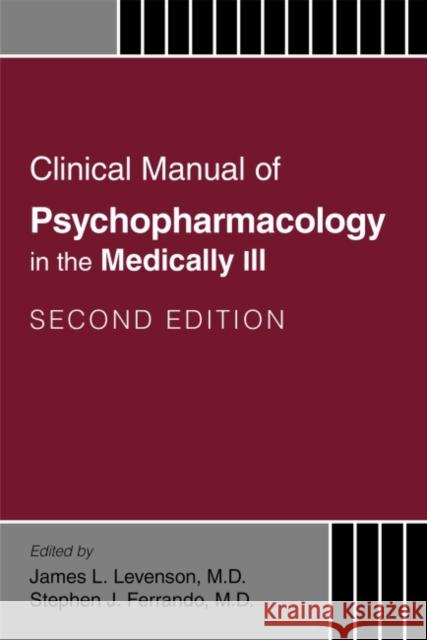 Clinical Manual of Psychopharmacology in the Medically Ill James L. Levenson Stephen J. Ferrando 9781585625017 American Psychiatric Association Publishing